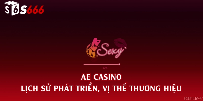 AE Casino - Lịch sử phát triển, vị thế thương hiệu