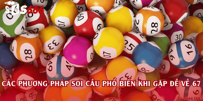 Các phương pháp soi cầu phổ biến khi gặp đề về 67