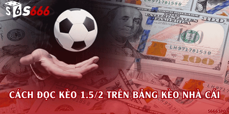 Cách đọc kèo 1.5/2 trên bảng kèo nhà cái