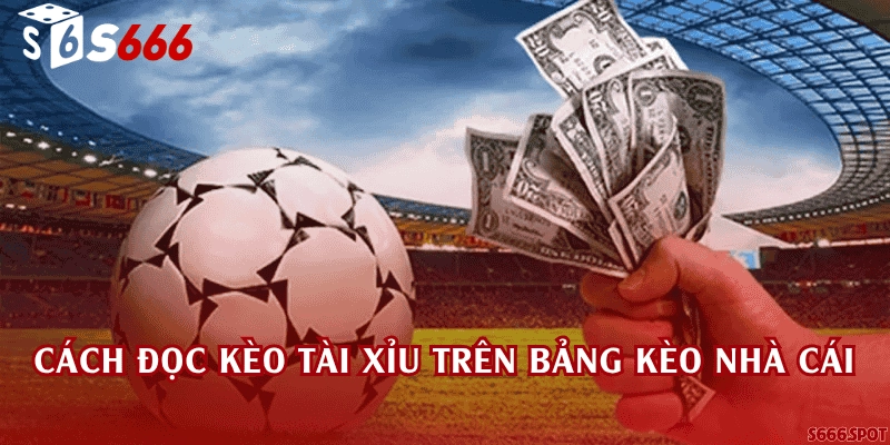Cách đọc kèo tài xỉu trên bảng kèo nhà cái
