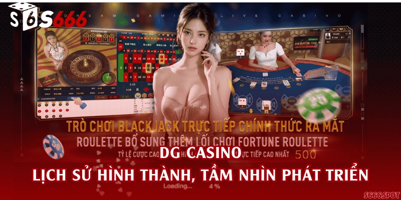 DG Casino - Lịch sử hình thành, tầm nhìn phát triển