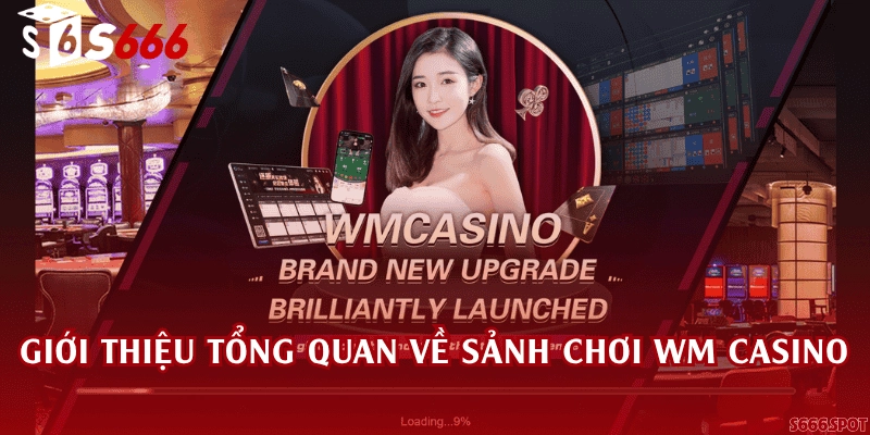 Giới thiệu tổng quan về sảnh chơi WM Casino