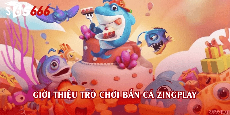 Giới thiệu trò chơi Bắn cá Zingplay