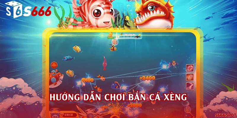 Hướng dẫn chơi bắn cá Xèng