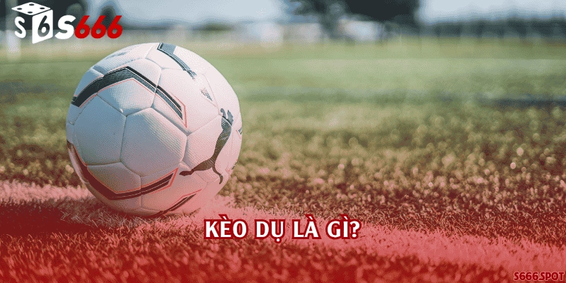 Kèo dụ là gì?