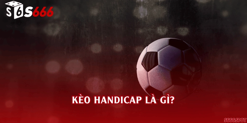 Kèo handicap là gì?