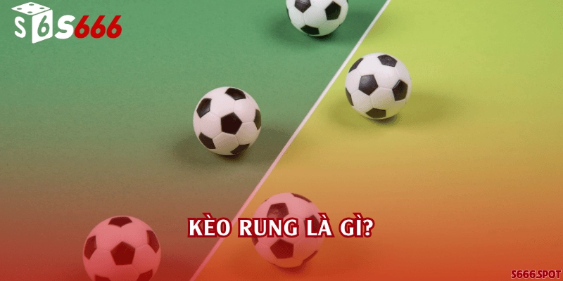Kèo rung là gì?