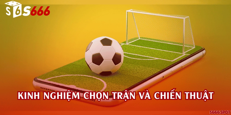 Kinh nghiệm chọn trận và chiến thuật