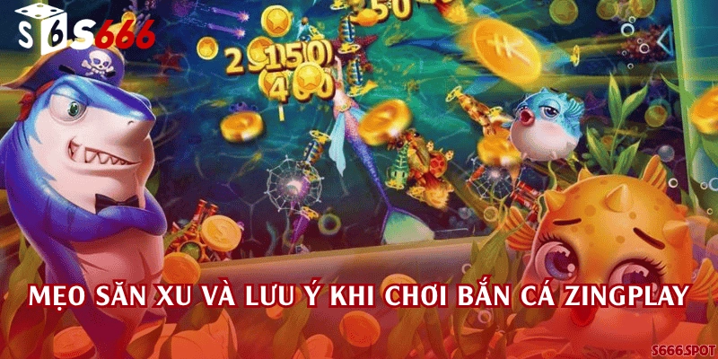 Mẹo săn xu và lưu ý khi chơi Bắn cá Zingplay